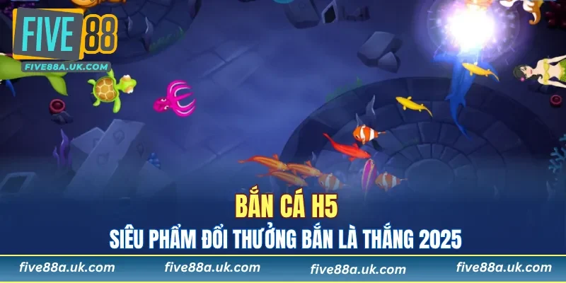 Bắn Cá H5 - Chinh Phục Đại Dương Xanh, Nhận Quà Nhanh 4 Bắn Cá H5