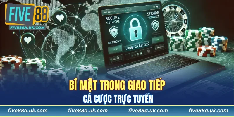 Bí mật trong giao tiếp cá cược trực tuyến