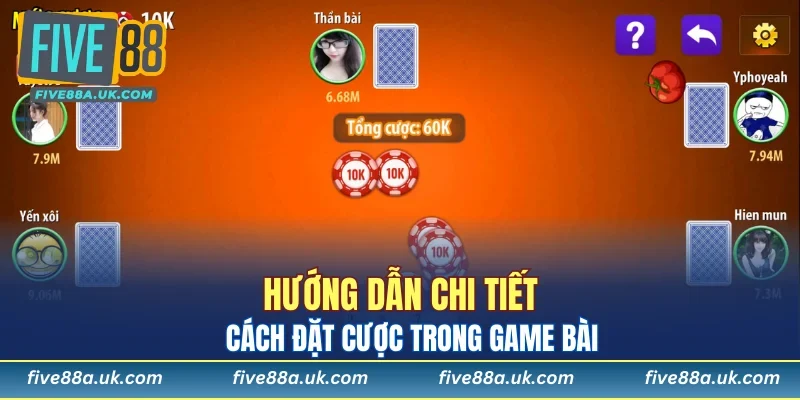 Cào Tố FIVE88 - Hướng Dẫn Cách Chơi Chi Tiết Cho Newbie 6 cach dat cuoc trong game bai