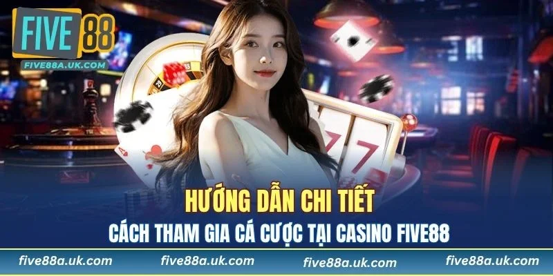 Cách tham gia cá cược tại casino đơn giản cho người mới