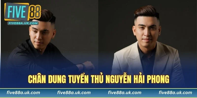 Chân dung tuyển thủ Nguyễn Hải Phong