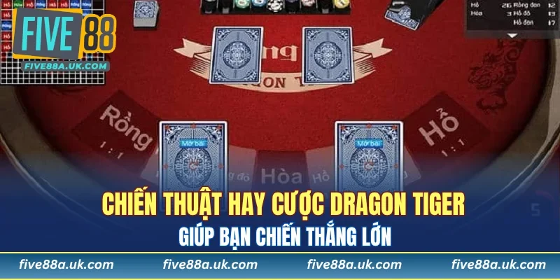Rồng Hổ FIVE88 - Lựa Chọn Giải Trí Lý Tưởng Cho Bạn 7 Chiến thuật hay cược Dragon Tiger giúp bạn chiến thắng lớn