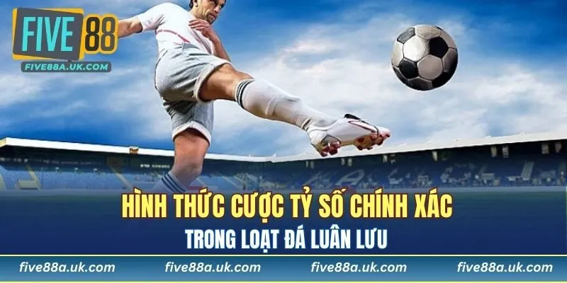 Tìm Hiểu Kèo Penalty - Hình Thức Hấp Dẫn Trong Bóng Đá 6 Cược tỷ số chính xác của loạt đá luân lưu