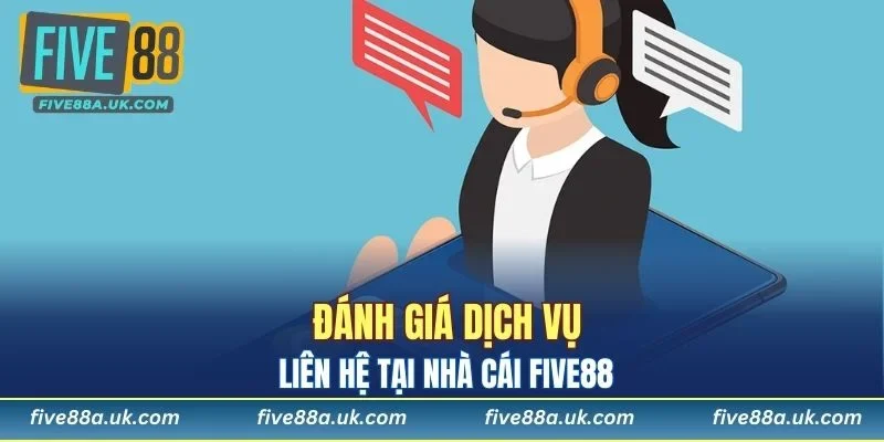 Liên Hệ FIVE88 - Giải Quyết Mọi Vấn Đề Nhanh Chóng 7 Đánh giá dịch vụ liên hệ tại nhà cái FIVE88