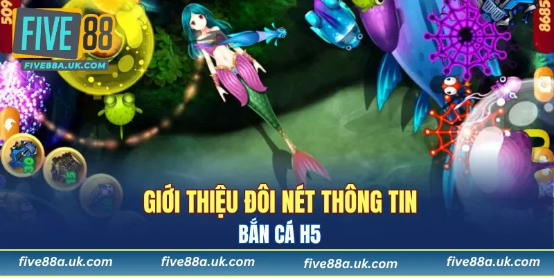 Bắn Cá H5 - Chinh Phục Đại Dương Xanh, Nhận Quà Nhanh 5 Giới thiệu đôi nét thông tin về game bắn cá H5