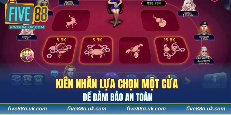 Bầu Cua FIVE88 - Game Bài Phú Quý, Ăn Tiền Thật Cực Dễ 7 Kiên nhẫn lựa chọn một cửa để đảm bảo an toàn