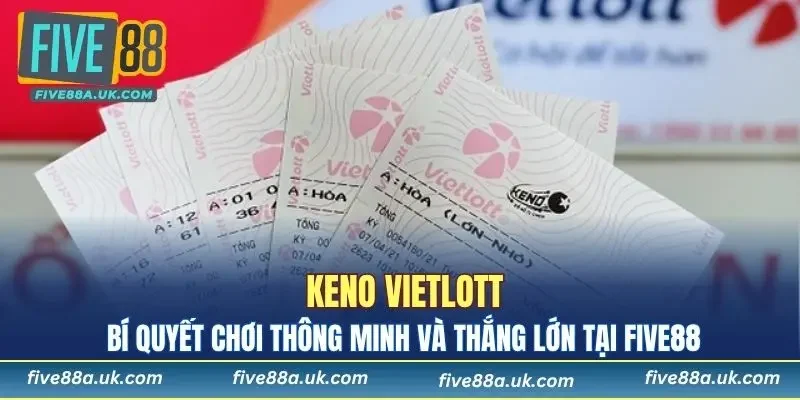 Keno Vietlott: Bí Quyết Chơi Thông Minh Tại FIVE88 5 Loại hình xổ số Keno Vietlott