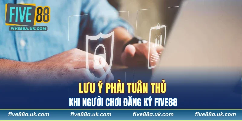 Đăng Ký FIVE88 - Mang Đến Trải Nghiệm Giải Trí Đẳng Cấp 8 Lưu ý phải tuân thủ khi người chơi đăng ký FIVE88
