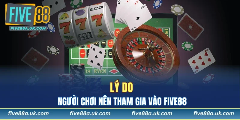 Đăng Ký FIVE88 - Mang Đến Trải Nghiệm Giải Trí Đẳng Cấp 10 ly do nguoi choi nen tham gia vao five88