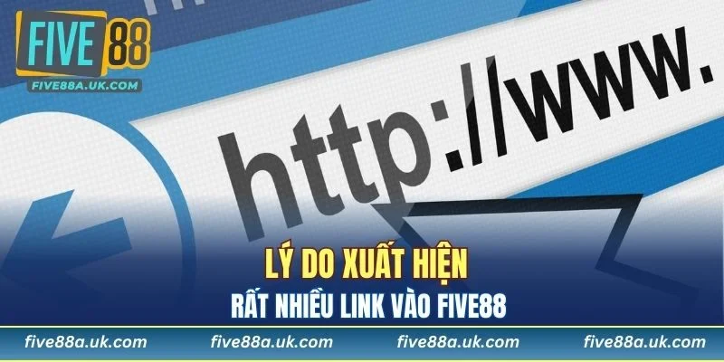 Lý do xuất hiện rất nhiều link vào FIVE88