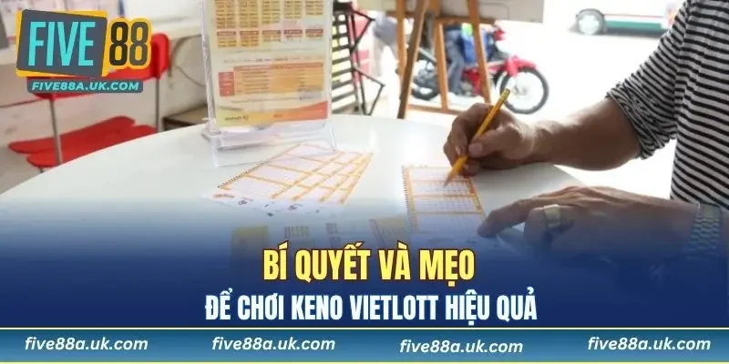 Keno Vietlott: Bí Quyết Chơi Thông Minh Tại FIVE88 7 Mẹo và cách chơi Keno Vietlott hiệu quả