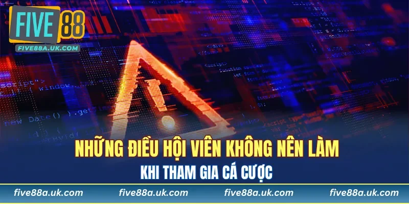 Những điều hội viên không nên làm khi tham gia cá cược 