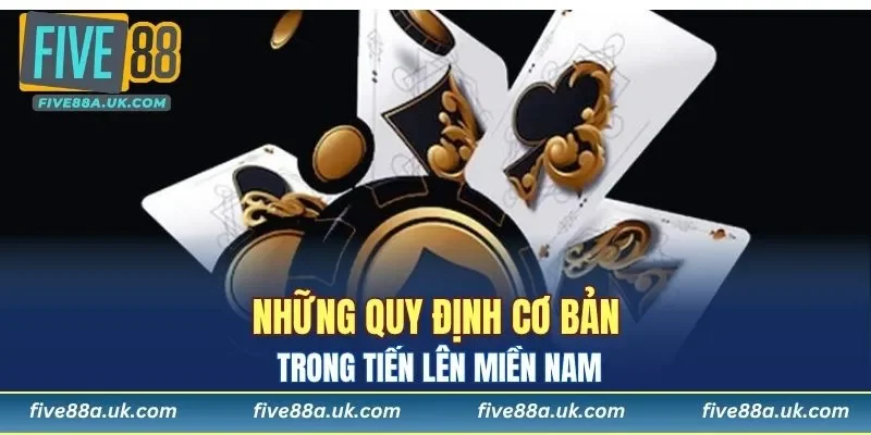 Tiến Lên Miền Nam Tại FIVE88, Biểu Tượng Game Bài Dễ Chơi 5 Những quy định cơ bản trong Tiến Lên Miền Nam