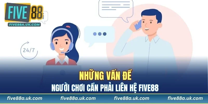 Liên Hệ FIVE88 - Giải Quyết Mọi Vấn Đề Nhanh Chóng 8 Những vấn đề người chơi cần phải liên hệ FIVE88