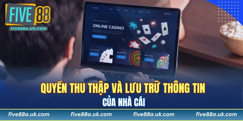 Quyền Riêng Tư 8 Quyền thu thập và lưu trữ thông tin của nhà cái