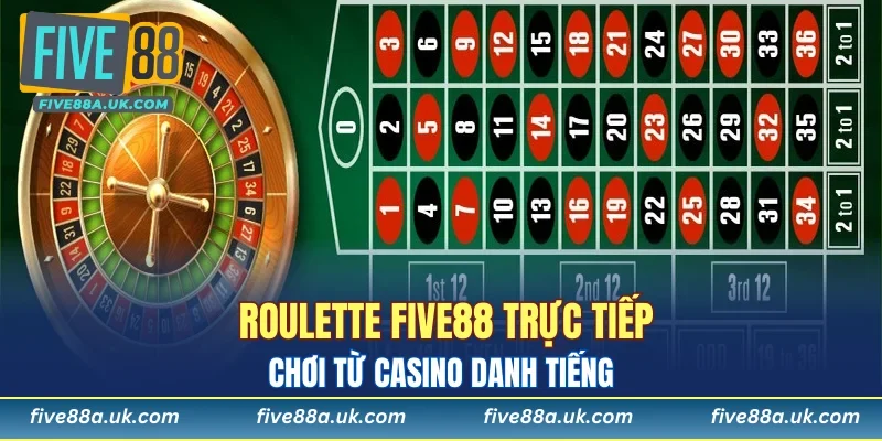 Roulette FIVE88: Chơi Game Casino Đẳng Cấp Kiếm Tiền Tỷ 5 Roulette FIVE88 trực tiếp ván chơi từ casino danh tiếng