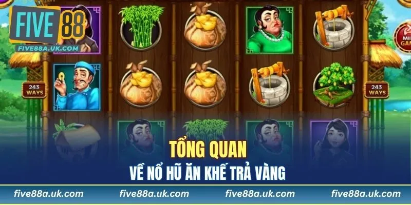 Nổ Hũ Ăn Khế Trả Vàng - Thủ Thuật Chinh Phục Jackpot 2025 5 Tổng quan về nổ hũ Ăn Khế Trả Vàng
